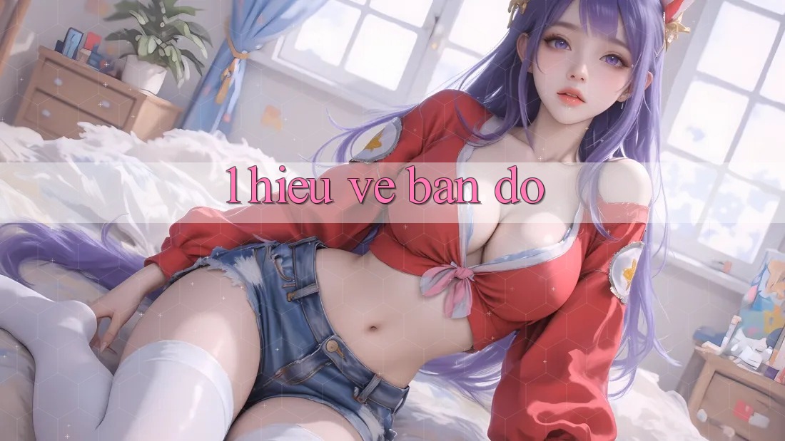 1. Hiểu Về Bản Đồ