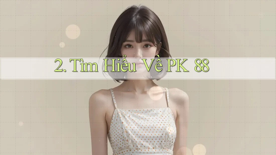 2. Tìm Hiểu Về PK 88