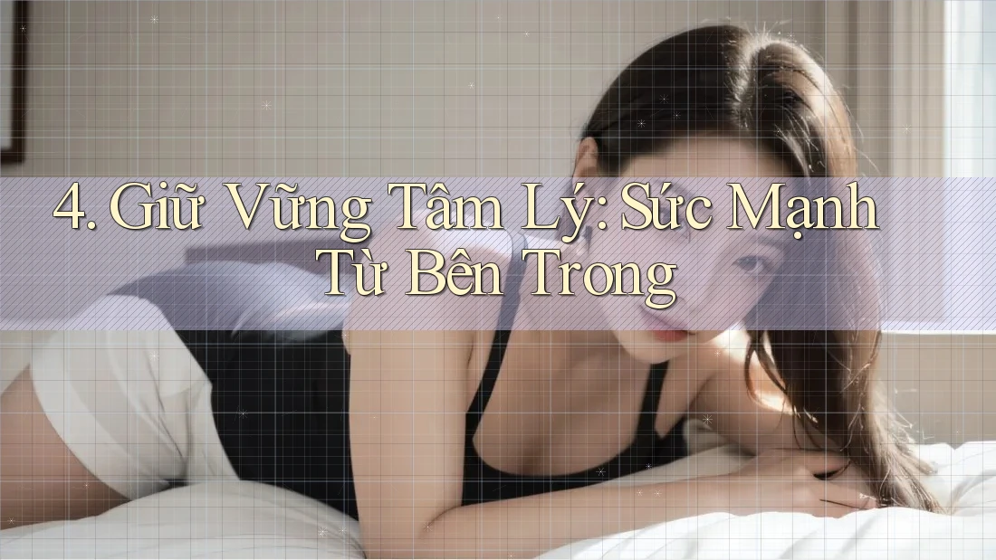 4. Giữ Vững Tâm Lý: Sức Mạnh Từ Bên Trong