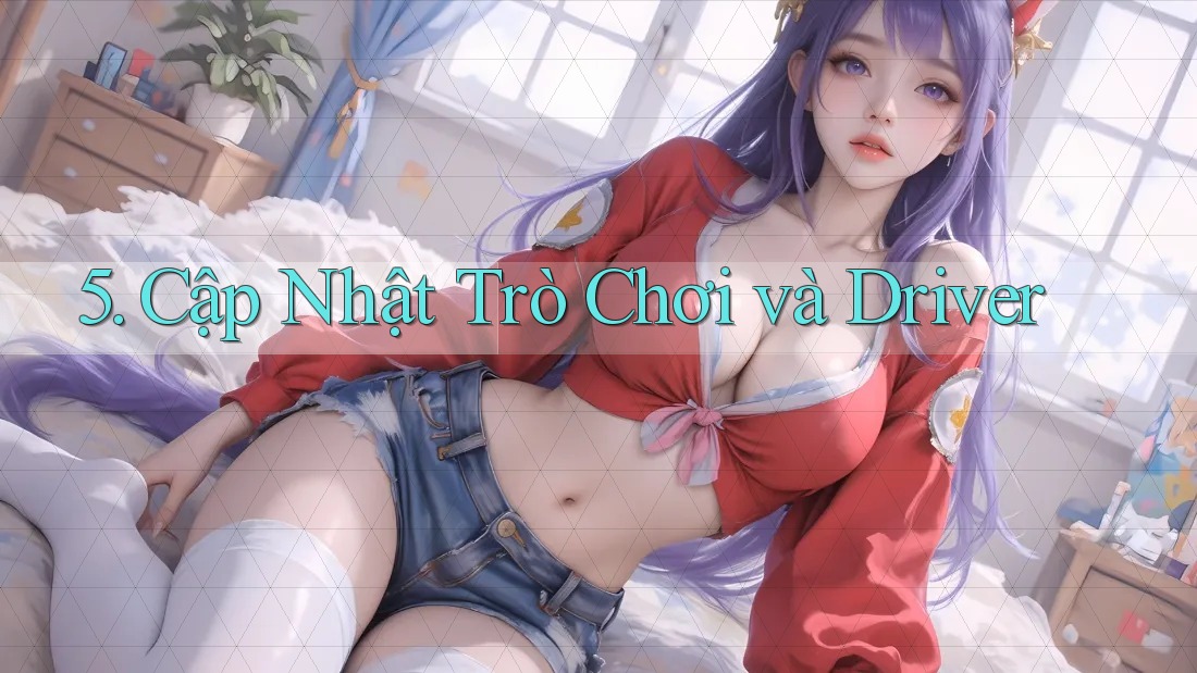 5. Cập Nhật Trò Chơi và Driver