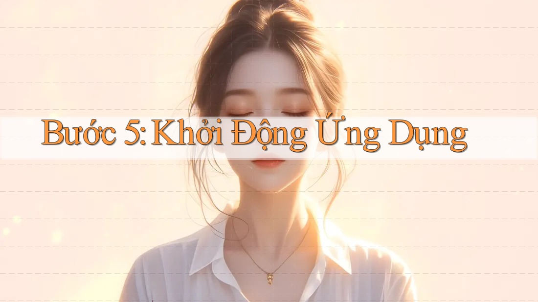 Bước 5: Khởi Động Ứng Dụng