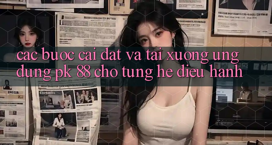 Các bước Cài đặt Và Tải xuống Ứng Dụng PK 88 Cho Từng Hệ Điều Hành