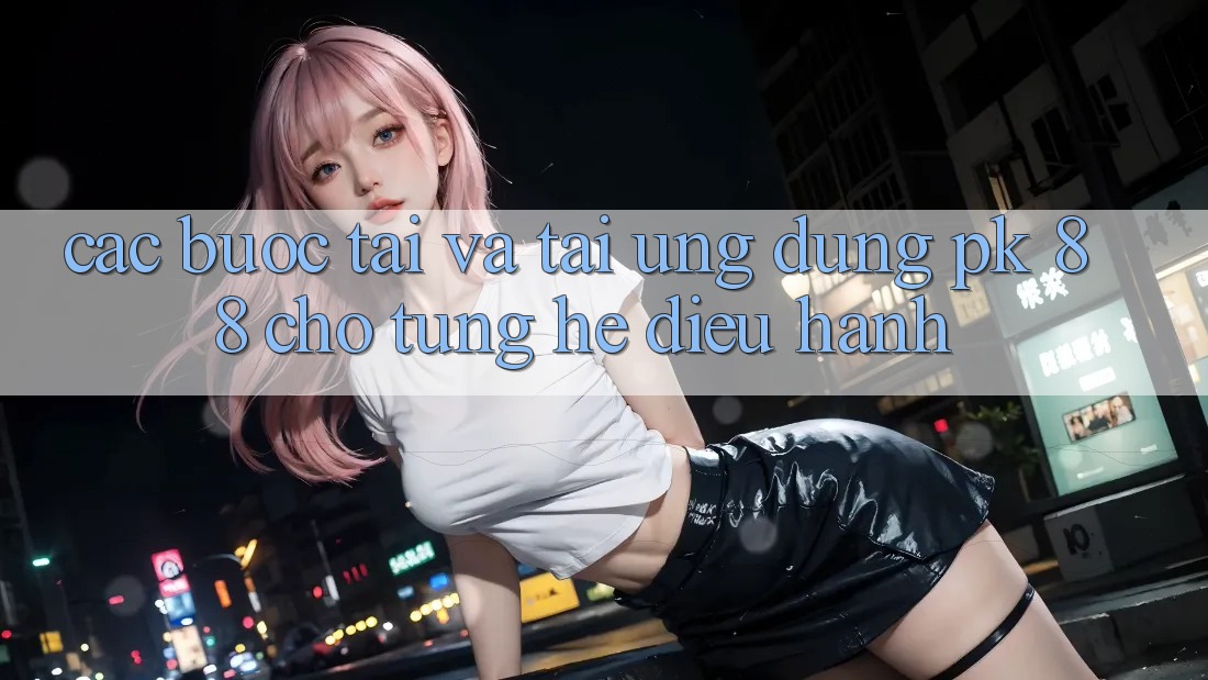 Các bước Tải Và Tải Ứng dụng PK 88 Cho Từng Hệ Điều Hành