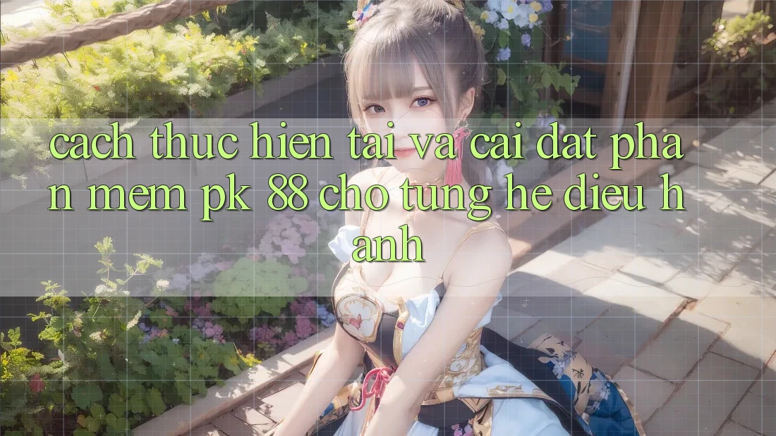Cách thực hiện Tải Và Cài Đặt Phần mềm PK 88 Cho Từng Hệ Điều Hành