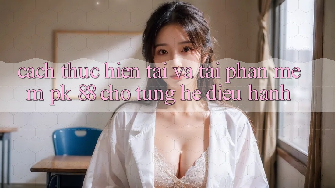 Cách thực hiện Tải Và Tải Phần mềm PK 88 Cho Từng Hệ Điều Hành