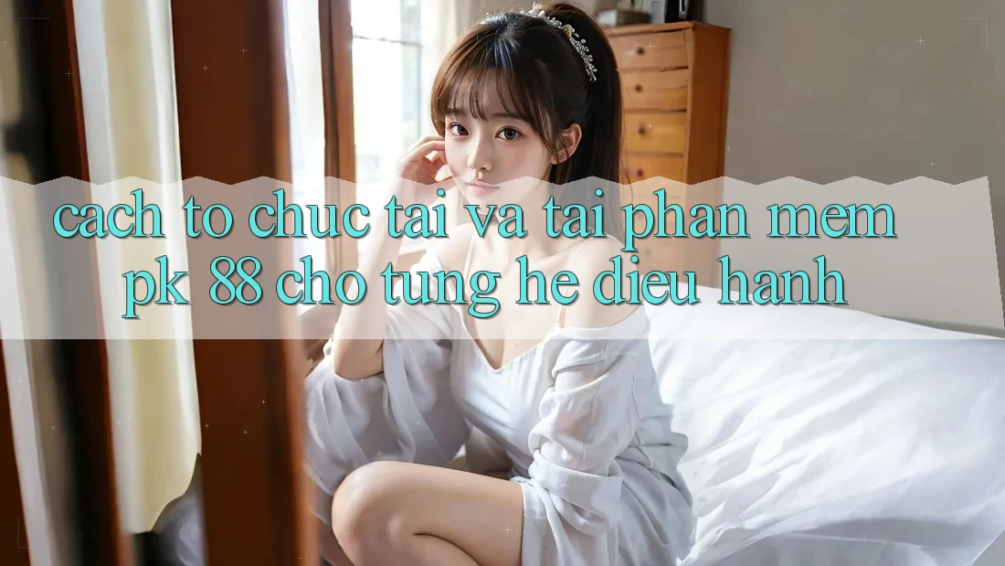 Cách tổ chức Tải Và Tải Phần mềm PK 88 Cho Từng Hệ Điều Hành
