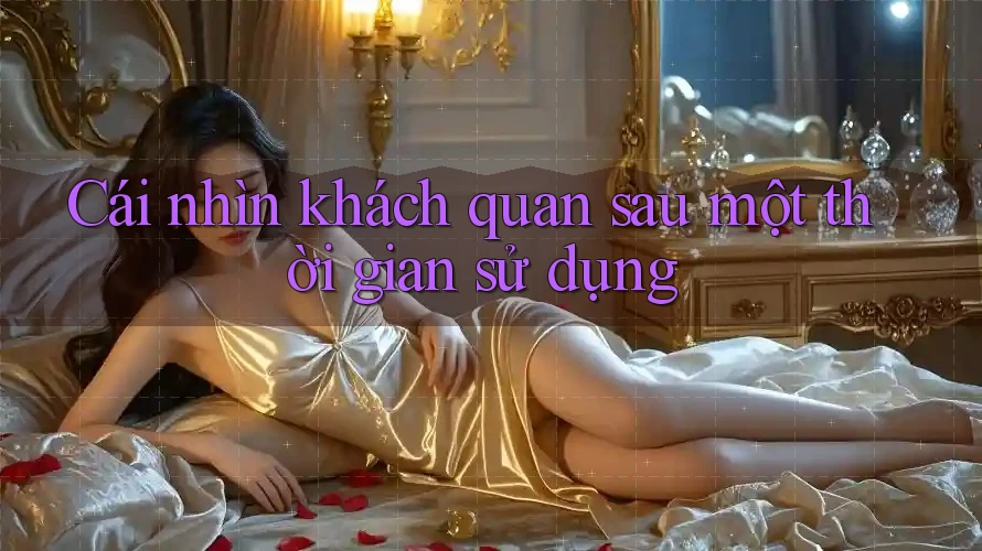 Cái nhìn khách quan sau một thời gian sử dụng