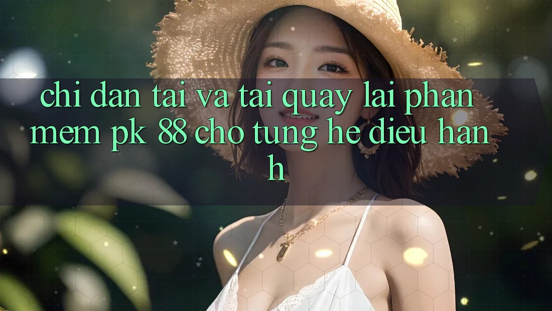 Chỉ dẫn Tải Và Tải quay lại Phần mềm PK 88 Cho Từng Hệ Điều Hành