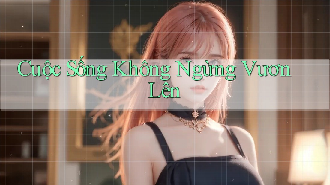 Cuộc Sống Không Ngừng Vươn Lên
