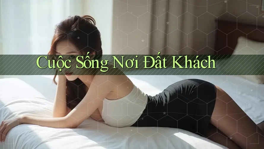 Cuộc Sống Nơi Đất Khách