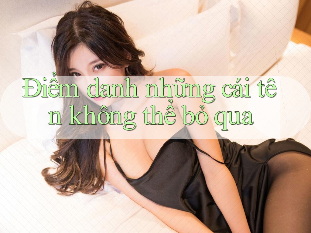 Điểm danh những cái tên không thể bỏ qua