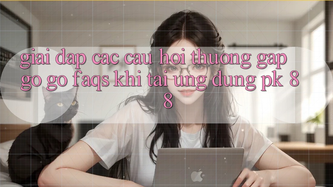 Giải Đáp Các Câu Hỏi Thường Gặp gỡ gỡ (FAQs) Khi Tải Ứng dụng PK 88