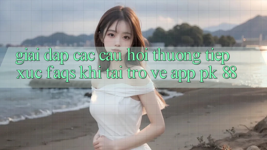 Giải Đáp Các Câu Hỏi Thường Tiếp xúc (FAQs) Khi Tải trở về App PK 88