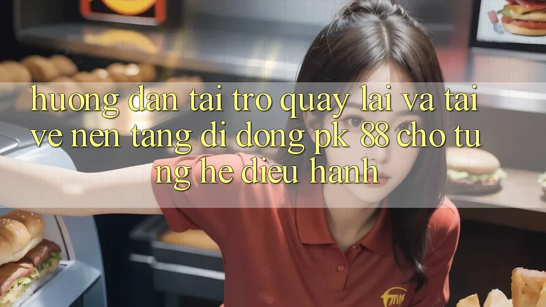 Hướng Dẫn Tải trở quay lại Và Tải về Nền tảng di động PK 88 Cho Từng Hệ Điều Hành