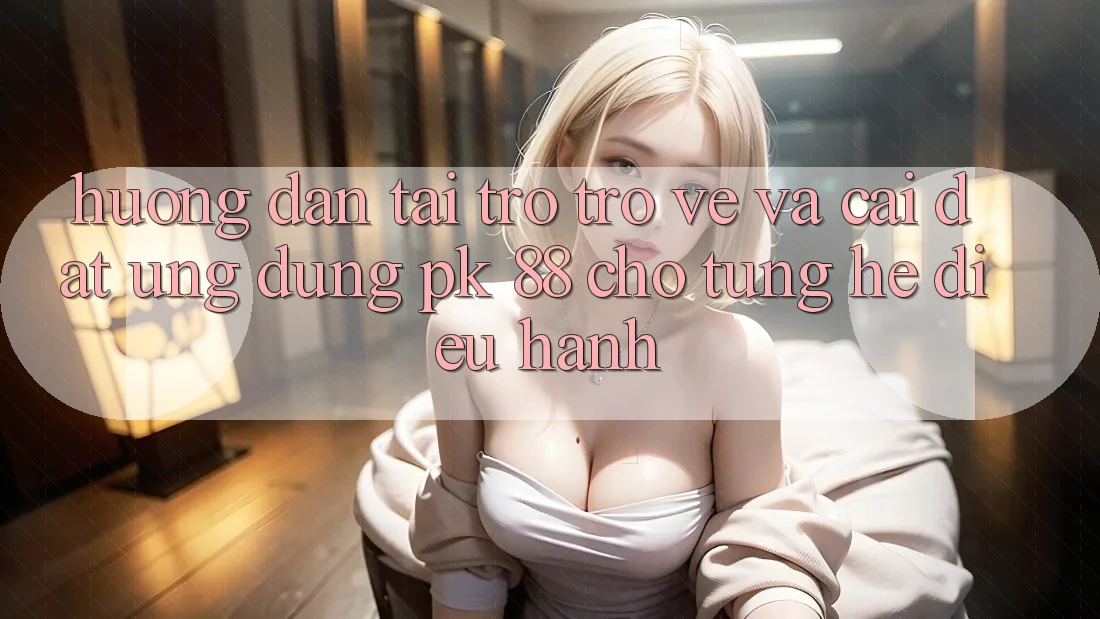 Hướng Dẫn Tải trở trở về Và Cài Đặt Ứng Dụng PK 88 Cho Từng Hệ Điều Hành
