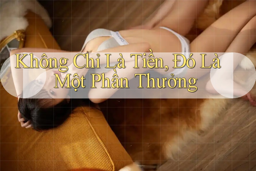 Không Chỉ Là Tiền, Đó Là Một Phần Thưởng
