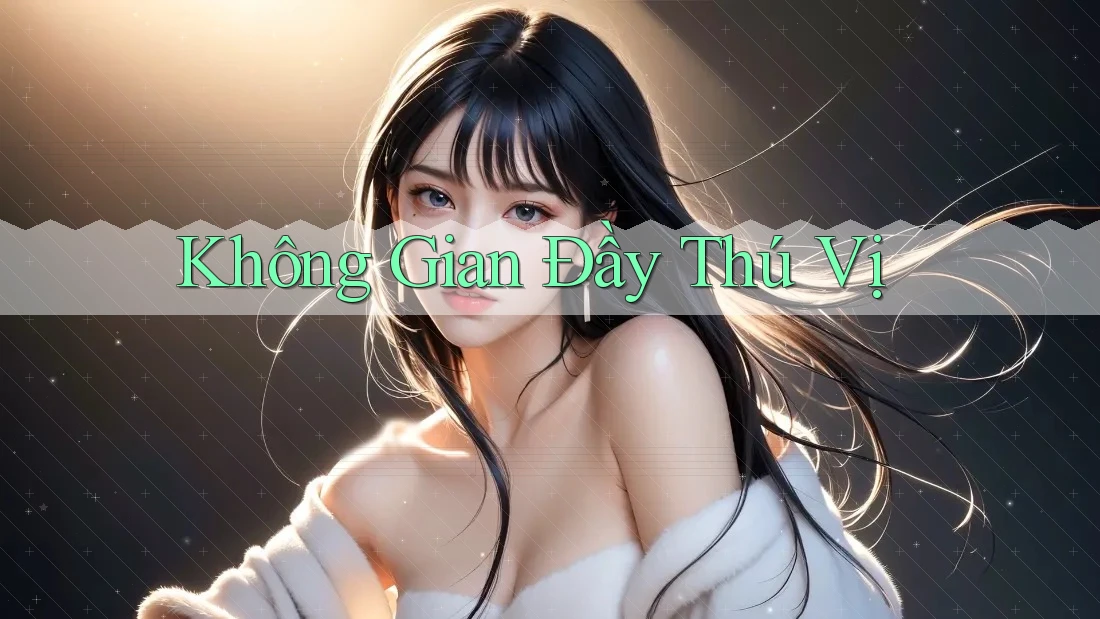 Không Gian Đầy Thú Vị