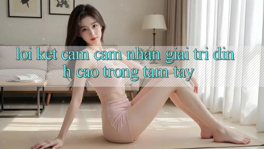 Lời Kết: Cảm cảm nhận Giải Trí Đỉnh Cao Trong Tầm Tay
