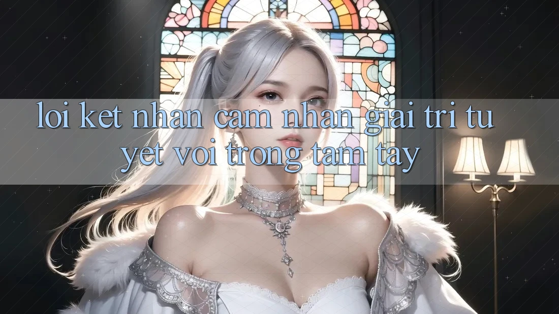 Lời Kết: Nhận cảm nhận Giải Trí Tuyệt vời Trong Tầm Tay