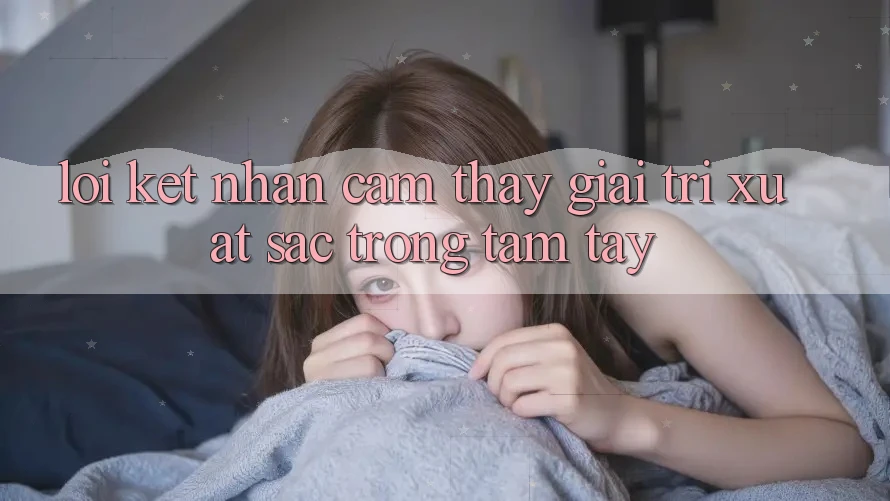 Lời Kết: Nhận cảm thấy Giải Trí Xuất sắc Trong Tầm Tay