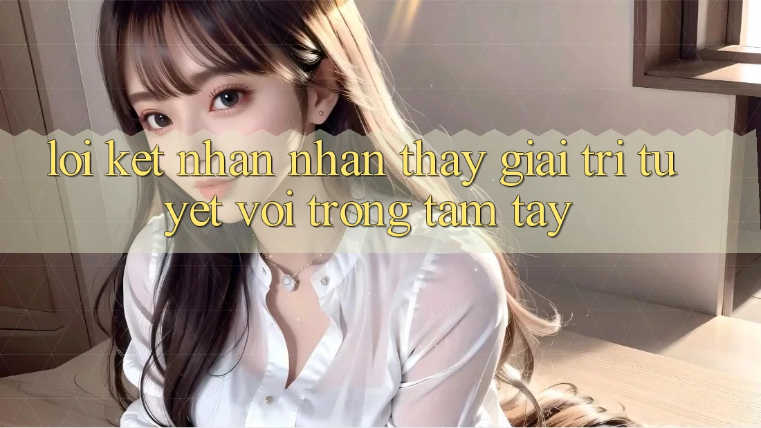 Lời Kết: Nhận nhận thấy Giải Trí Tuyệt vời Trong Tầm Tay