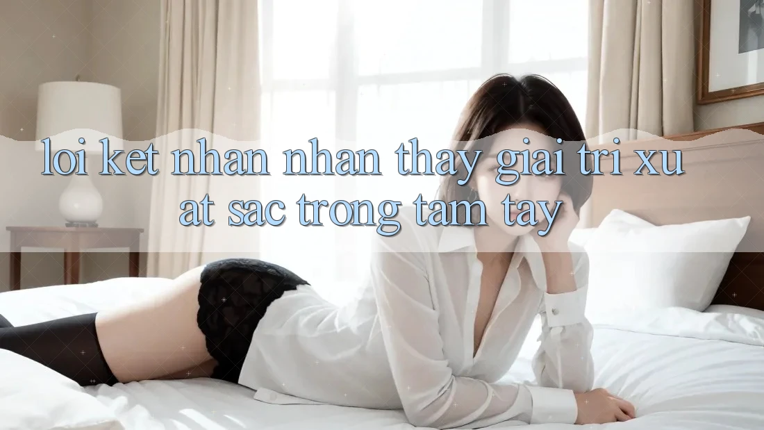 Lời Kết: Nhận nhận thấy Giải Trí Xuất sắc Trong Tầm Tay