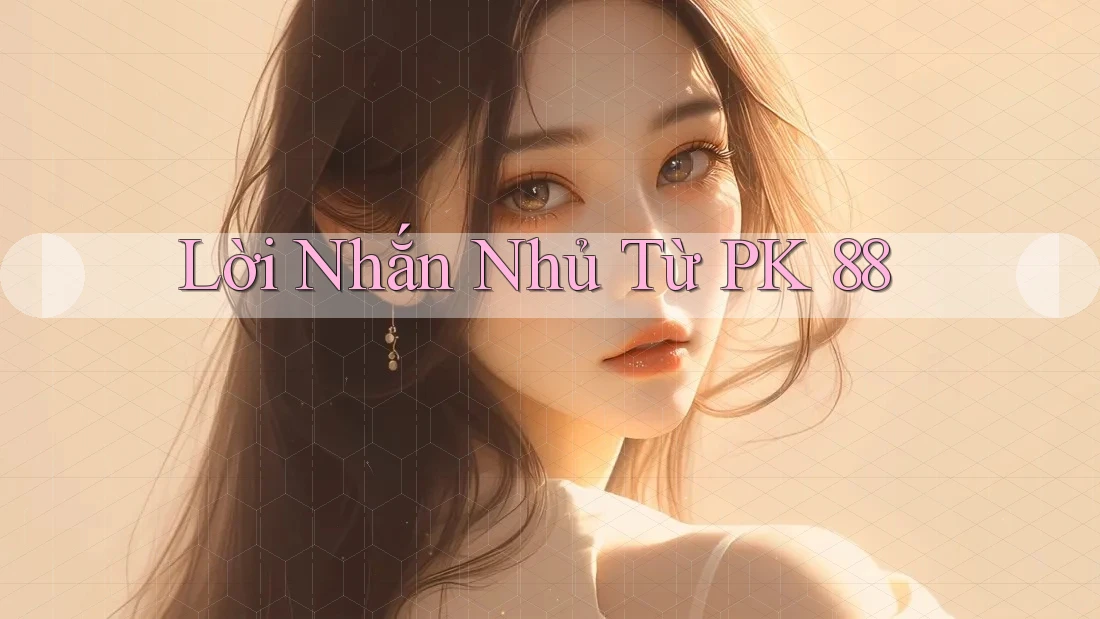 Lời Nhắn Nhủ Từ PK 88