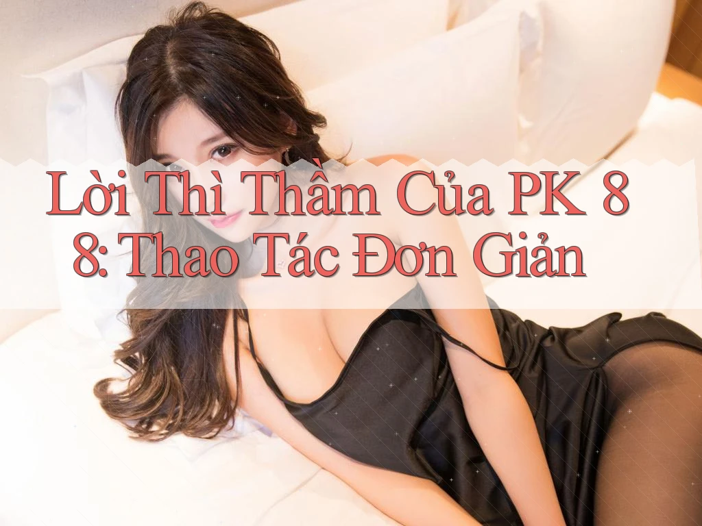 Lời Thì Thầm Của PK 88: Thao Tác Đơn Giản