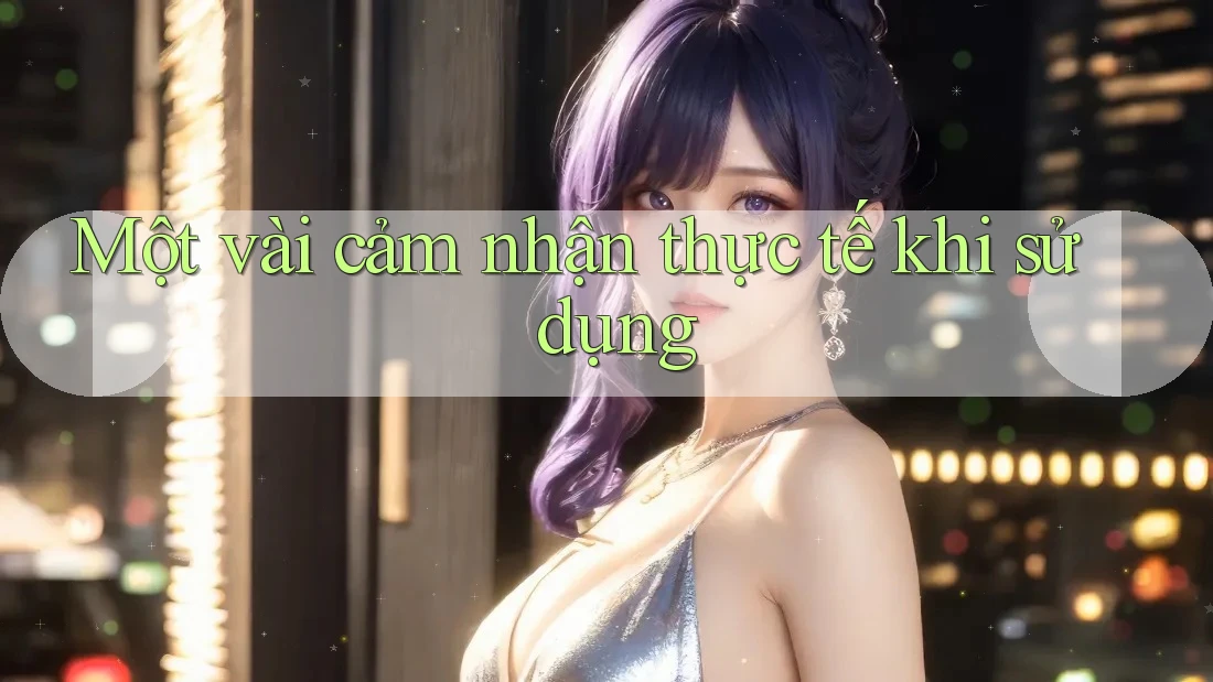 Một vài cảm nhận thực tế khi sử dụng