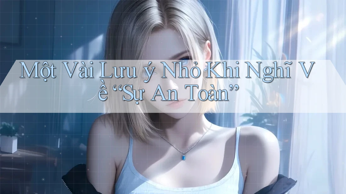 Một Vài Lưu ý Nhỏ Khi Nghĩ Về “Sự An Toàn”
