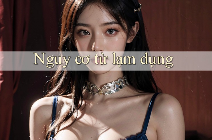 Nguy cơ từ lạm dụng