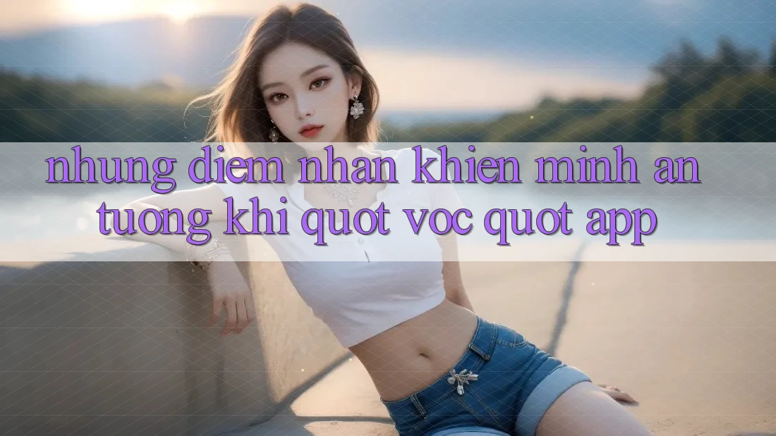 Những điểm nhấn khiến mình ấn tượng khi " vọc" app