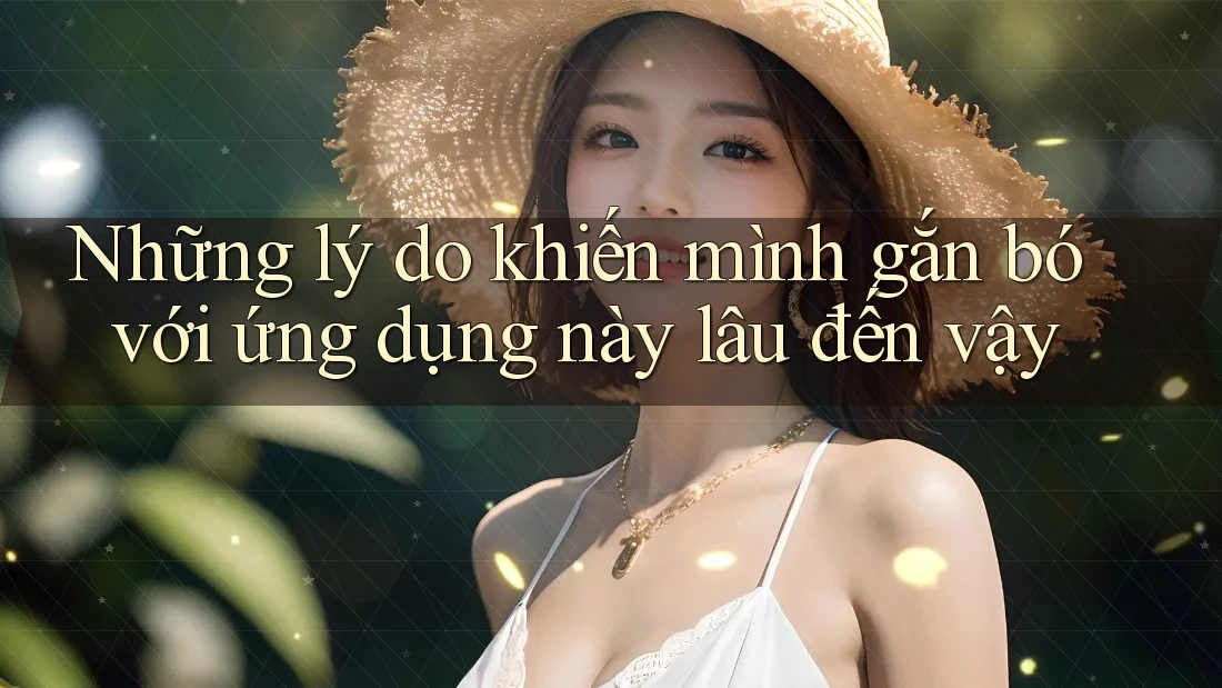 Những lý do khiến mình gắn bó với ứng dụng này lâu đến vậy