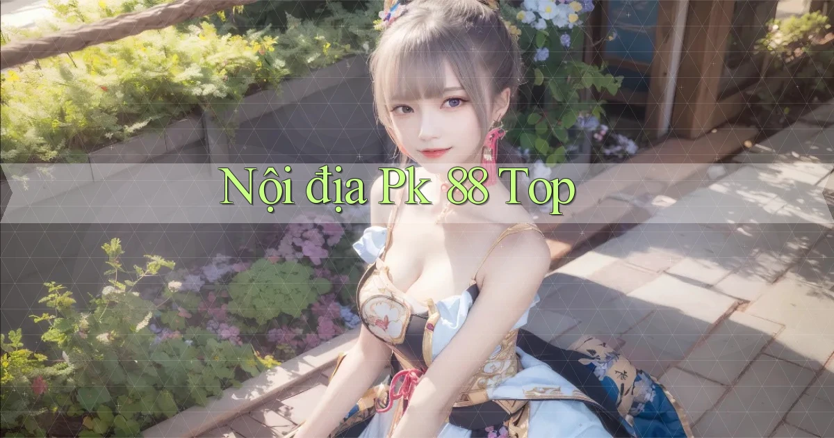 nội địa pk 88 top
