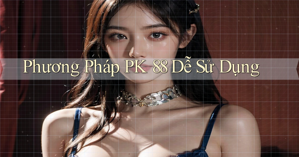phương pháp pk 88 dễ sử dụng