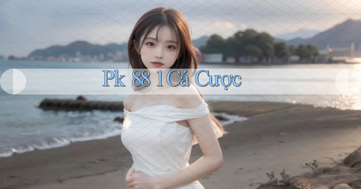 pk 88 1 cá cược
