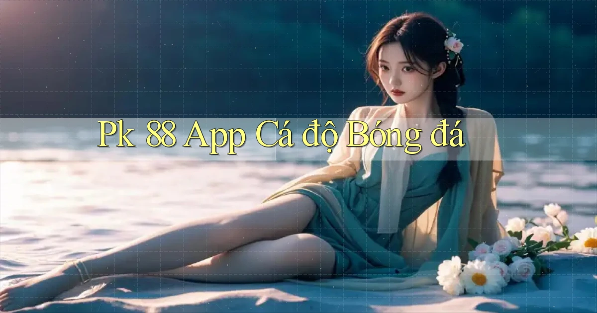 pk 88 app cá độ bóng đá