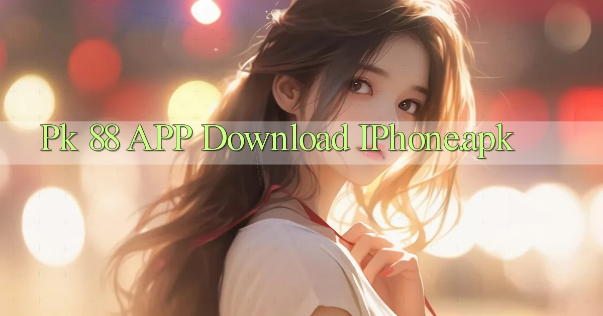 pk 88 APP download iPhone.apk