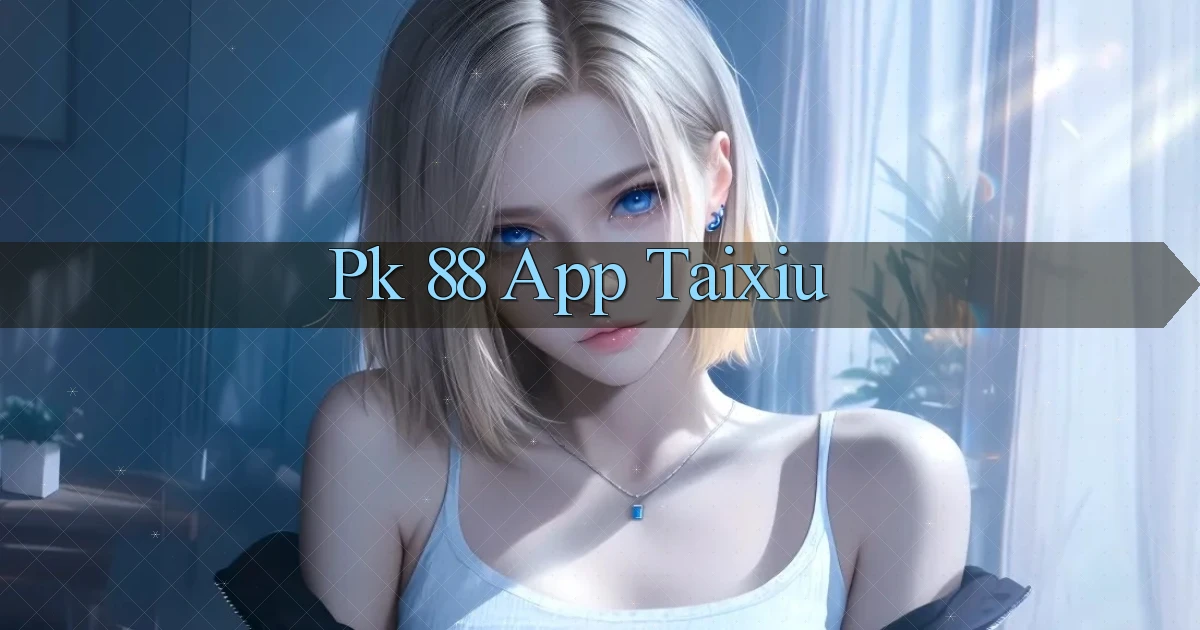 pk 88 app taixiu