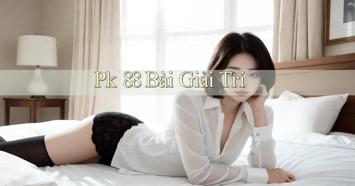 pk 88 bài giải trí