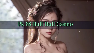 pk 88 bull bull casino