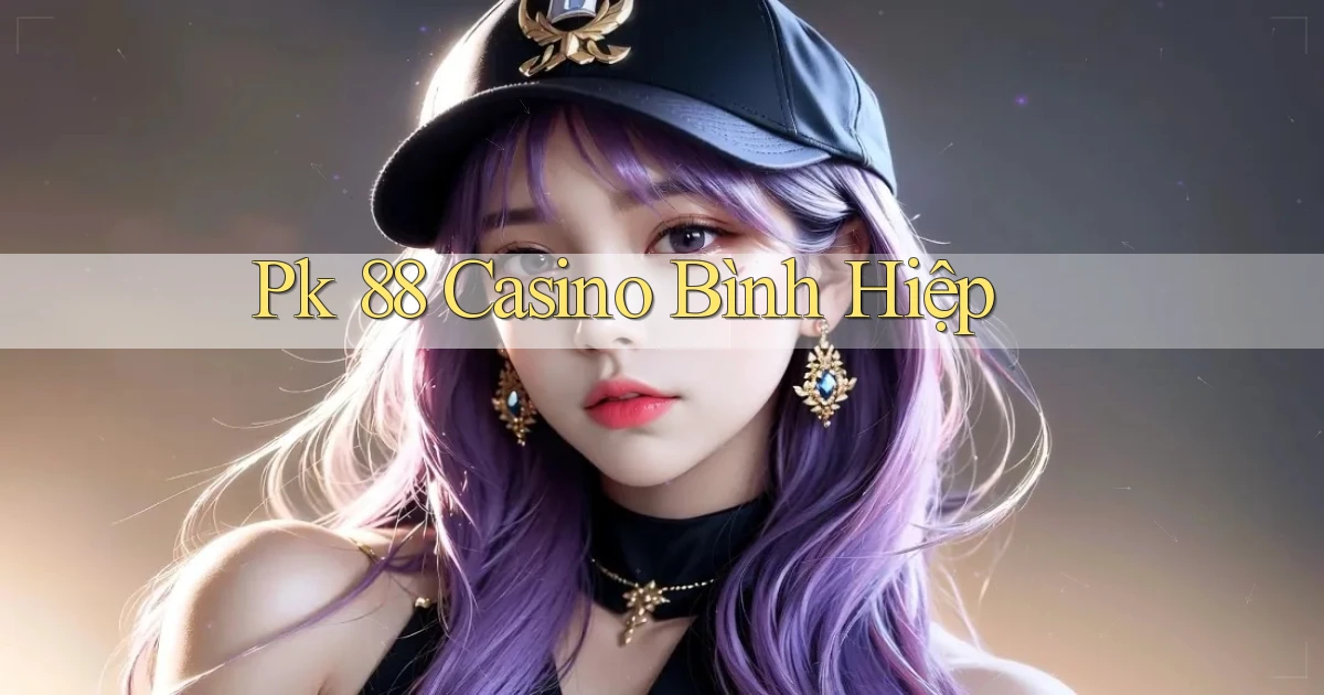 pk 88 casino bình hiệp