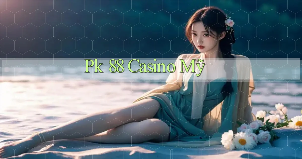 pk 88 casino mỹ