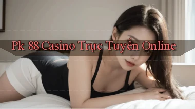 pk 88 casino trực tuyến online