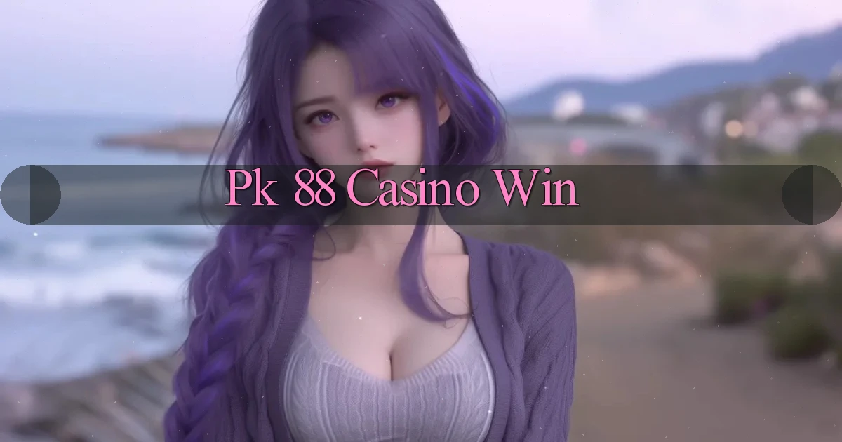 pk 88 casino win