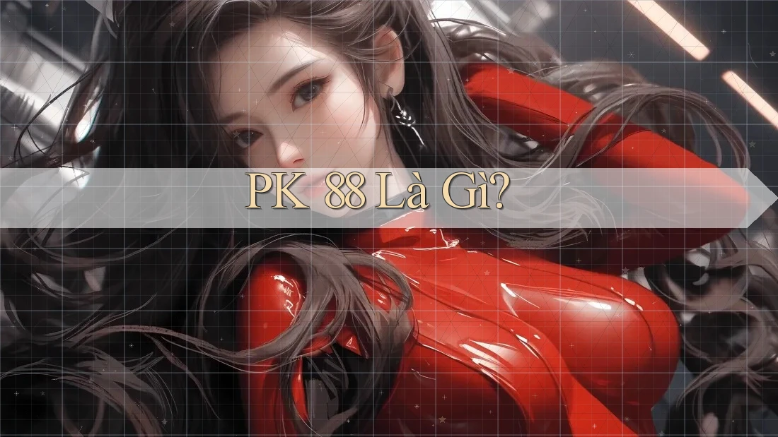 PK 88 Là Gì?