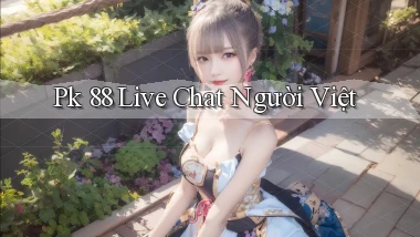 pk 88 live chat người việt