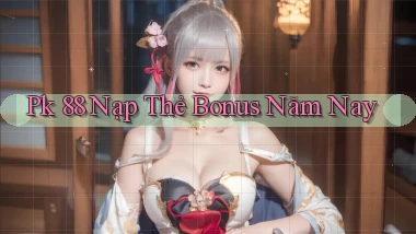 pk 88 nạp thẻ bonus năm nay