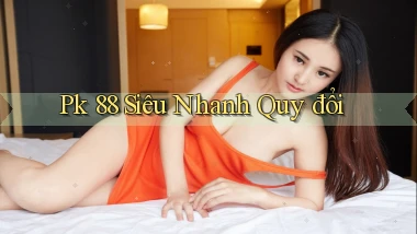 pk 88 siêu nhanh quy đổi