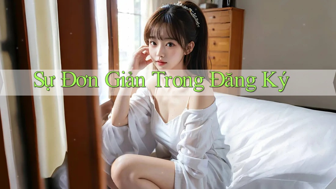 Sự Đơn Giản Trong Đăng Ký